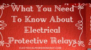 Electrical Protective Relays
