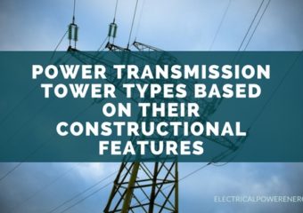 Power Transmission Tower Types Based on their Constructional Features