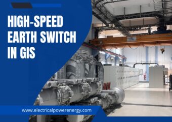 High-Speed Earth Switch in GIS: The Guardian of Electrical Safety